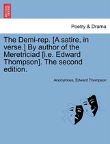 The Demi-Rep. [a Satire, in Verse.] by Author of the Meretriciad [i.E. Edward Thompson]. the Second Edition.
