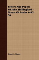 Letters And Papers Of John Shillingford - Mayor Of Exeter 1447-50