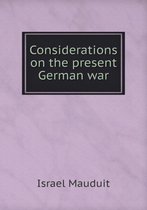 Considerations on the present German war