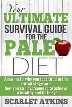 All about the Paleo Diet 2 - Your Ultimate Survival Guide for the Paleo Diet: Answers to Why You Feel Tired in the Initial Stage and How You Can Overcome it to Achieve a Healthy and Fit Body!