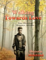 Walking Towards Love: Four Historical Romance Novellas
