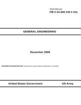Field Manual FM 3-34.400 (FM 5-104) General Engineering December 2008