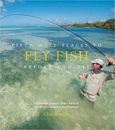 Fifty More Places To Fly Fish Before Die