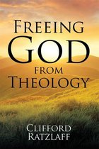 Freeing God from Theology