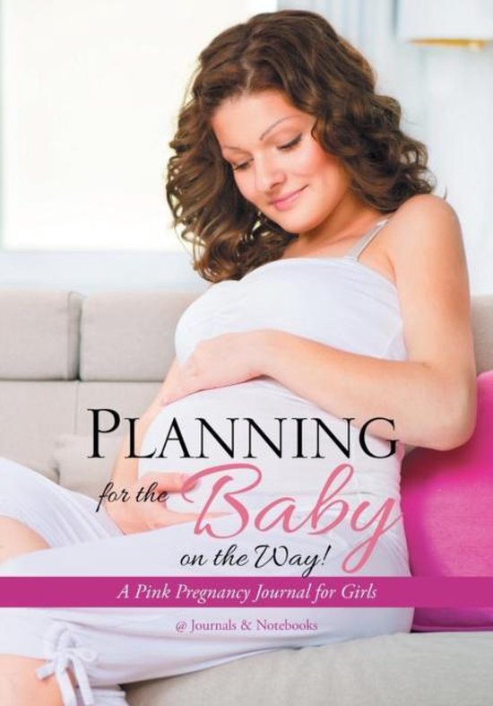 Planning for the Baby on the Way! A Pink Pregnancy Journal f ... - cover