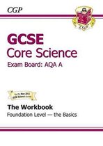 GCSE Core Science AQA Workbook - Foundation the Basics (A*-G Course)
