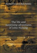 The life and surprising adventures of John Nutting