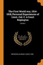 The First World War, 1914-1918; Personal Experiences of Lieut.-Col. C. Court Repington; Volume 1