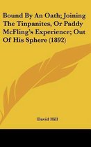 Bound by an Oath; Joining the Tinpanites, or Paddy McFling's Experience; Out of His Sphere (1892)