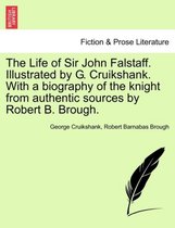 The Life of Sir John Falstaff. Illustrated by G. Cruikshank. with a Biography of the Knight from Authentic Sources by Robert B. Brough.
