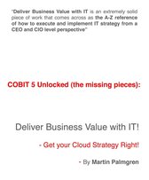 COBIT 5 Unlocked (the missing pieces) - COBIT 5 Unlocked (The Missing Pieces): Deliver Business Value With IT! - Get Your Cloud Strategy Right!