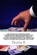 The Forex Millionaire Crack: Underground Shocking Secrets And Dirty Little Tricks How I Finally Spilled The Beans About Cracking The Code To Forex Millionaire - Buy Now