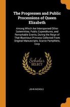 The Progresses and Public Processions of Queen Elizabeth