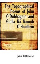 The Topographical Poems of John O'Dubhagain and Giolla Na Naomh O'Huidhrin