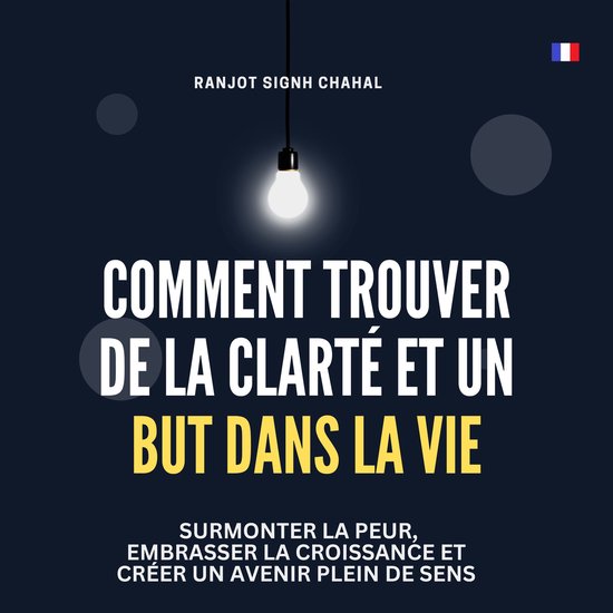 Comment Trouver de la Clarté et un But dans la Vie