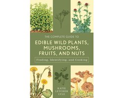 The Complete Guide to Edible Wild Plants, Mushrooms, Fruits, and Nuts