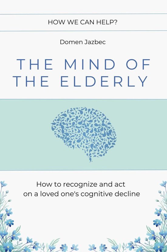 The Mind of the Elderly: How to Recognize and Respond to a L ... - cover