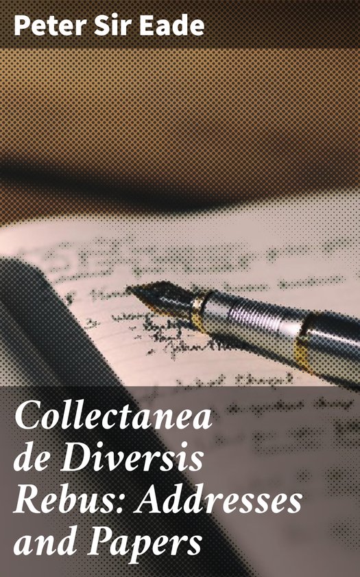 Collectanea de Diversis Rebus: Addresses and Papers - cover