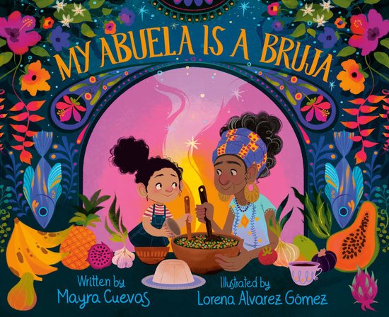 Boekomslag van 'My Abuela Is a Bruja' met een illustratie van een oma en kleindochter die aan het koken zijn, omringd door fruit en bloemen.