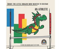 Discover the Magical World of Little Dragons!- About the little dragon who wanted to become an Athlete