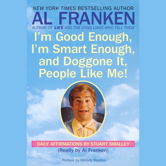I'm Good Enough, I'm Smart Enough, and Doggone It, People Li ... - cover