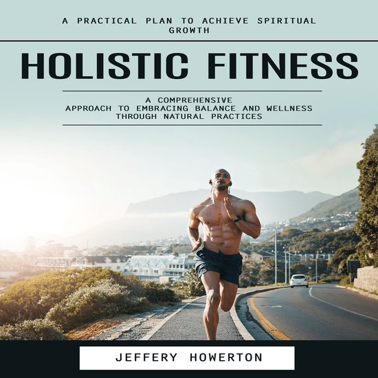 Holistic Fitness: Holistic Fitness: A Practical Plan to Achi ... - cover