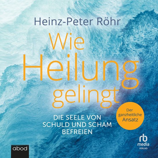 Wie Heilung gelingt. Die Seele von Schuld und Scham befreien - cover