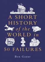 A Short History of the World-A Short History of the World in 50 Failures