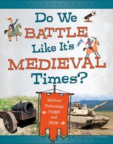 Medieval Tech Today - Do We Battle Like It's Medieval Times?