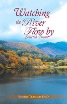 Boek cover Watching the River Flow By: Selected Poems van Robert Trabold