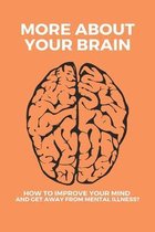 More About Your Brain: How To Improve Your Mind And Get Away From Mental Illness?