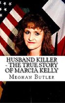 Husband Killer - The True Story of Marcia Kelly