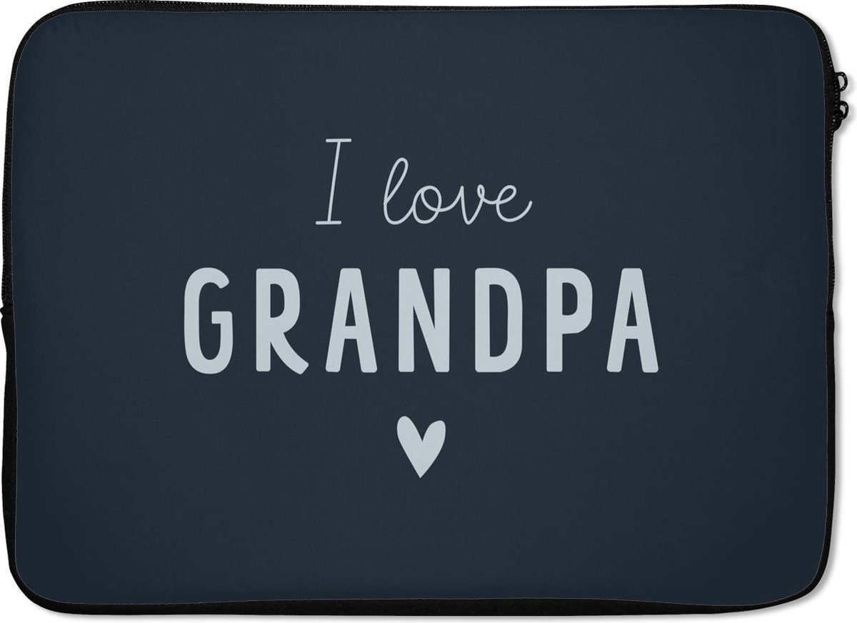 Laptophoes 13 inch - Opa - I love grandpa - Quotes - Spreuken - Vaderdag - Laptop sleeve - Binnenmaat 32x22,5 cm - Zwarte achterkant