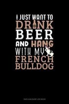 I Just Want To Drink Beer & Hang With My French Bulldog