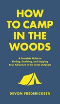 In the Woods -  How to Camp in the Woods