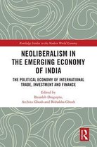 Routledge Studies in the Modern World Economy - Neoliberalism in the Emerging Economy of India