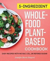 5-Ingredient Whole-Food, Plant-Based Cookbook
