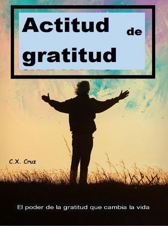 Actitud de gratitud: El poder de la gratitud que cambia la vida (ebook ...