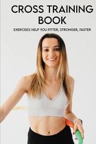 Cross Training Book: Exercises Help You Fitter, Stronger, Faster