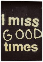 Dibond - ''I Miss Good Times'' Witte Letters op Zwarte Achtergrond - 40x60cm Foto op Aluminium (Wanddecoratie van metaal)
