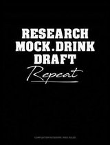 Research, Mock, Drink, Draft, Repeat: Composition Notebook: Wide Ruled