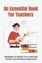 An Essential Book For Teachers: Strategies To Extend Your Teaching Career And Get More Enjoyment