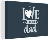 Canvas Schilderij Vaderdag - Love you dad - Spreuken - Quotes - 30x20 cm - Wanddecoratie - Vaderdag cadeau - Geschenk - Cadeautje voor hem - Tip - Mannen