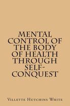 Mental Control Of The Body Of Health Through Self-Conquest