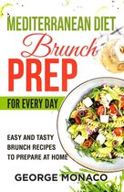 Mediterranean Diet Brunch Prep for Every Day: Easy and tasty Brunch Recipes to Prepare at Home