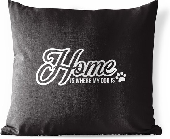 Buitenkussens - Tuin - Quote Home is where my dog is zwarte achtergrond - 60x60 cm
