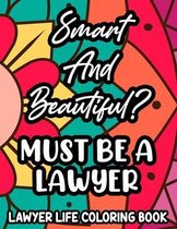 Smart And Beautiful? Must Be A Lawyer Lawyer Life Coloring Book