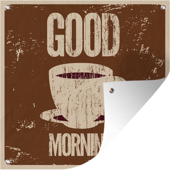 Tuinposters Koffie - Good morning! - Retro - Spreuken - Quotes - 50x50 cm - Tuindoek - Buitenposter