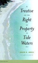 A Treatise on the Right of Property in Tide Waters