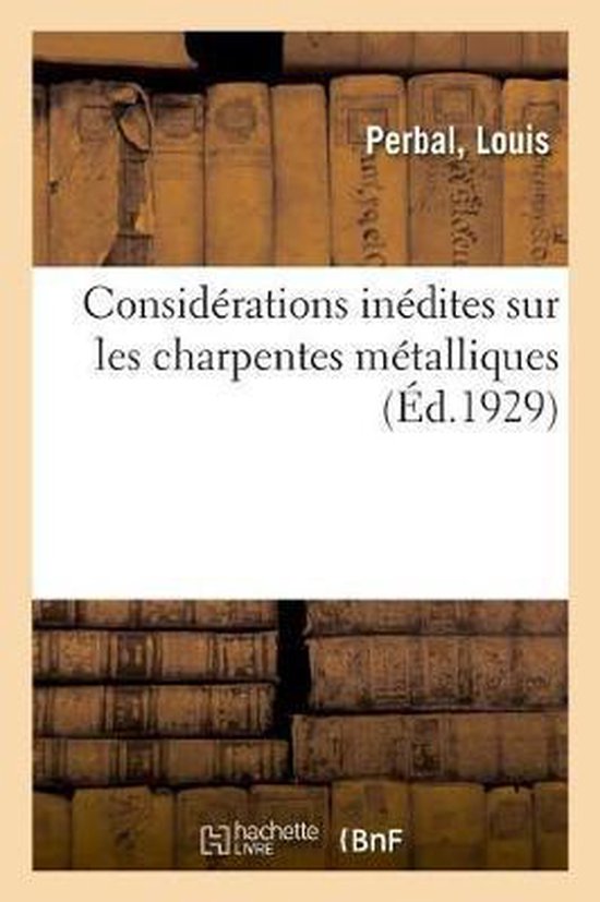 Considérations Inédites Sur Les Charpentes Métalliques